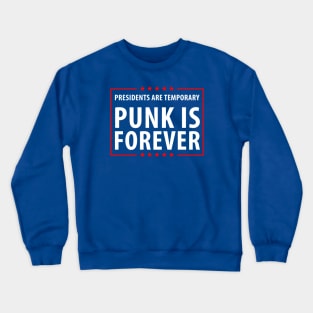 Presidents are temporary Punk is Forever Crewneck Sweatshirt